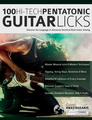 100 Hi-Tech Pentatonic Guitar Licks: Discover the Language of Advanced Technical Rock Guitar Soloing - Ioannis Anastassakis