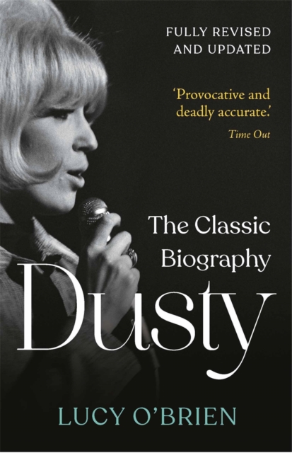 Dusty: The Classic Biography Revised and Updated - Lucy O'brien