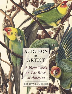 Audubon as Artist: A New Look at the Birds of America - Roberta J. M. Olson