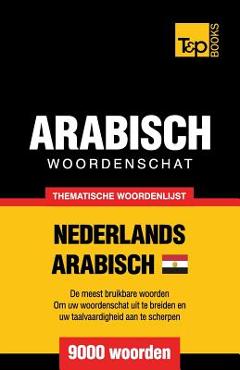 Thematische woordenschat Nederlands - Egyptisch-Arabisch - 9000 woorden - Andrey Taranov