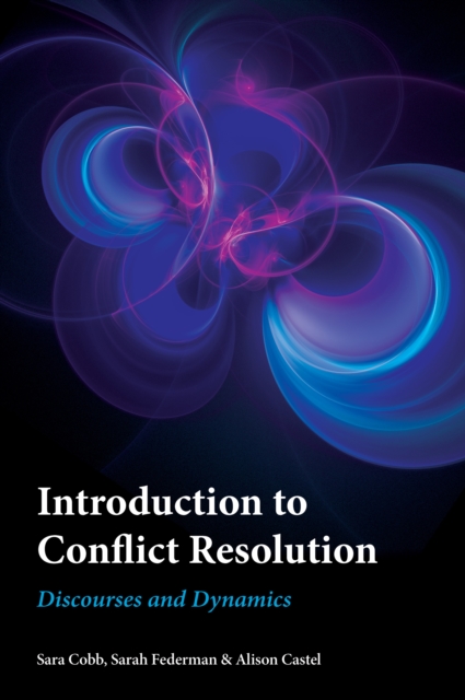 Introduction to Conflict Resolution: Discourses and Dynamics - Sara Cobb