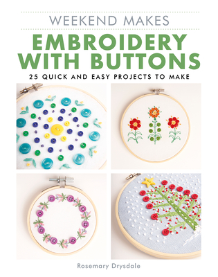 Weekend Makes: Embroidery with Buttons: 25 Quick and Easy Projects to Make - Drysdale