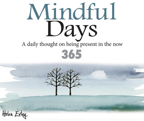 Mindful Days: A Daily Thought on Being Present in the Now - Helen Exley