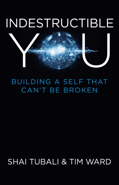 Coperta cărții 'Indestructible You: Building a Self That Can't Be Broken - Shai Tubali'