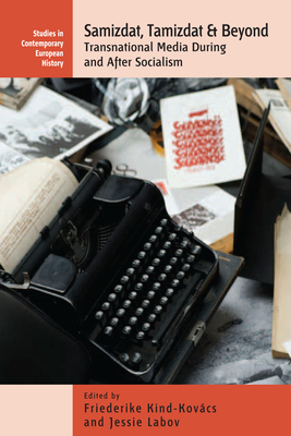 Samizdat, Tamizdat, and Beyond: Transnational Media During and After Socialism - Friederike Kind-kovács