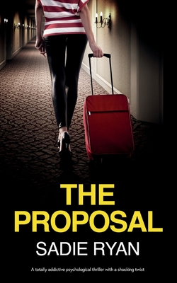 The Proposal: A totally addictive psychological thriller with a shocking twist - Sadie Ryan