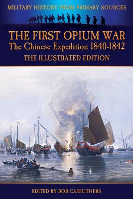 Coperta cărții 'The First Opium War - The Chinese Expedition 1840-1842 - The Illustrated Edition - Duncan Mcpherson'