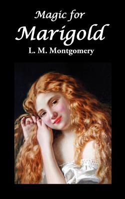 Magic for Marigold - Lucy Maud Montgomery