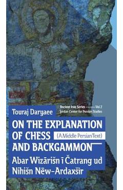 Coperta cărții 'On the Explanation of Chess and Backgammon - Touraj Daryaee'