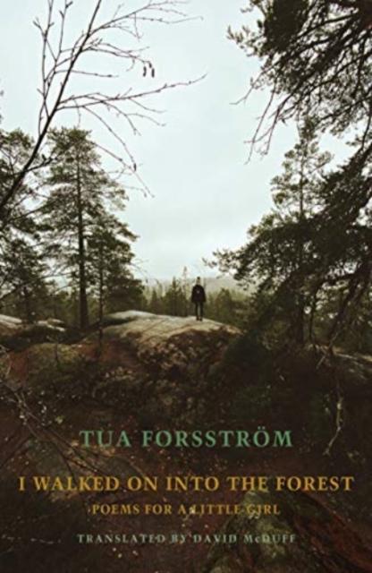 I Walked on Into the Forest: Poems for a Little Girl - Tua Forsstrm