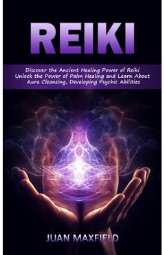 Coperta cărții 'Reiki: Discover the Ancient Healing Power of Reiki (Unlock the Power of Palm Healing and Learn About Aura Cleansing,'