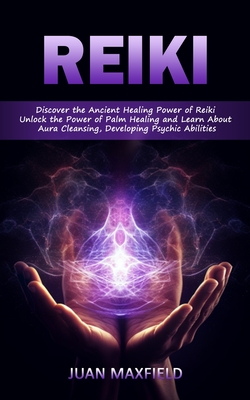 Coperta cărții 'Reiki: Discover the Ancient Healing Power of Reiki (Unlock the Power of Palm Healing and Learn About Aura Cleansing,'