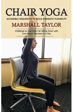 Coperta cărții 'Chair Yoga: Accessible Sequences to Build Strength Flexibility (Challenge to Lose Belly Fat Sitting Down with'