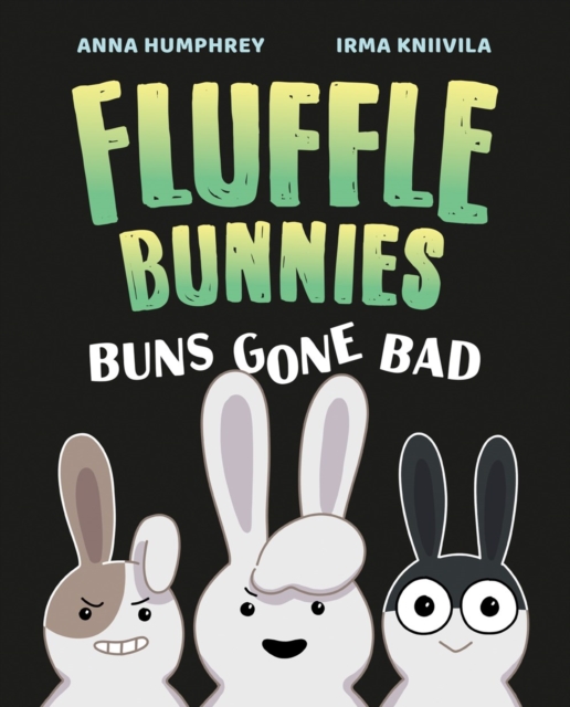 Buns Gone Bad (Fluffle Bunnies, Book #1) - Anna Humphrey