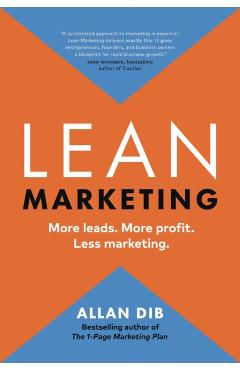 Lean Marketing: More Leads. More Profit. Less Marketing. - Allan Dib