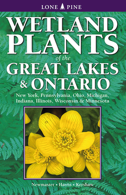 Wetland Plants of the Great Lakes and Ontario - Steven Newmaster