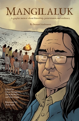 Mangilaluk: A Graphic Memoir about Friendship, Perseverance, and Resiliency - Bernard Andreason