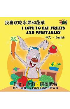 Coperta cărții 'I Love to Eat Fruits and Vegetables (Chinese English Bilingual Book) - Shelley Admont'