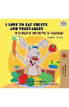 Coperta cărții 'I Love to Eat Fruits and Vegetables: English Russian Bilingual Edition - Shelley Admont'