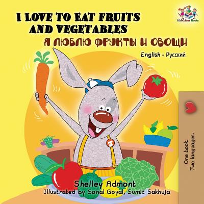 Coperta cărții 'I Love to Eat Fruits and Vegetables: English Russian Bilingual Edition - Shelley Admont'