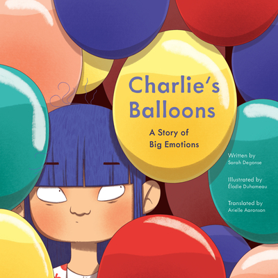 Charlie's Balloons: A Story of Big Emotions - Sarah Degonse