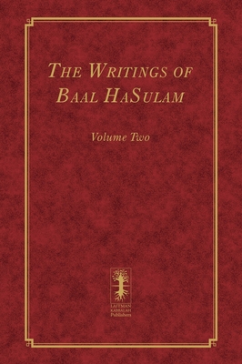 The Writings of Baal HaSulam - Volume Two - Yehuda Ashlag