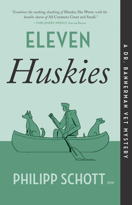 Eleven Huskies: A Dr. Bannerman Vet Mystery - Philipp Schott