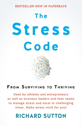 The Stress Code: From Surviving to Thriving - Richard Sutton