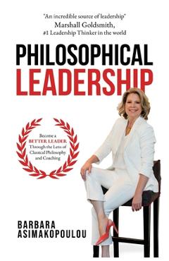 Coperta cărții 'Philosophical Leadership: Become a better Leader through the lens of classical philosophy and coaching. - Barbara'