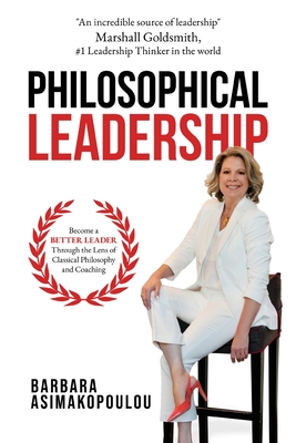 Coperta cărții 'Philosophical Leadership: Become a better Leader through the lens of classical philosophy and coaching. - Barbara'