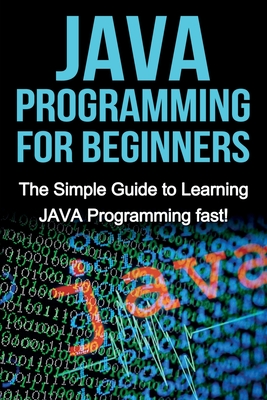 JAVA Programming for Beginners: The Simple Guide to Learning JAVA Programming fast! - Tim Warren