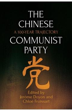 Poza produsului The Chinese Communist Party: A 100-Year Trajectory - Jérôme Doyon