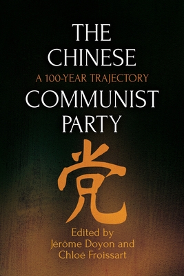The Chinese Communist Party: A 100-Year Trajectory - Jérôme Doyon