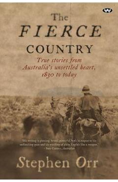 Coperta cărții 'The Fierce Country: Surviving the Dead Heart - Stephen Orr'