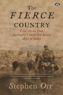 Coperta cărții 'The Fierce Country: Surviving the Dead Heart - Stephen Orr'