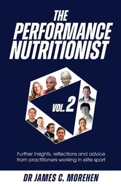 Coperta cărții 'The Performance Nutritionist Vol. 2: Insights, reflections and advice from practitioners working in elite sport - James'