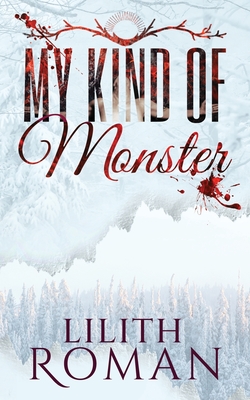 My Kind of Monster: a Dark Romance - Lilith Roman