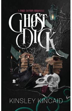 Ghost Dick; A Port Canyon Chronicle - Kinsley Kincaid