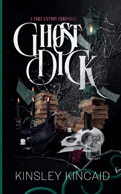 Ghost Dick; A Port Canyon Chronicle - Kinsley Kincaid