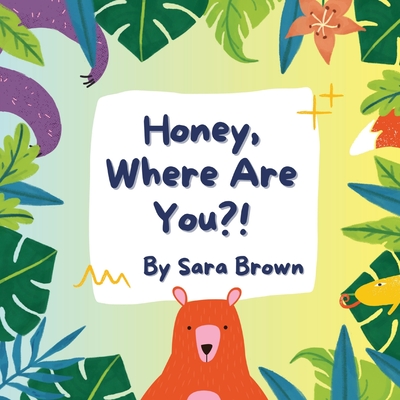 Honey, Where Are You?! - Sara Brown