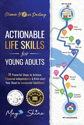Actionable Life Skills for Young Adults: 11 Powerful Steps to Achieve Financial Independence and Kick-start Your Road to Successful Adulthood - Maya Shine