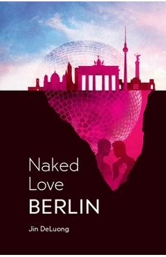 Coperta cărții 'Naked Love Berlin - Jin Deluong'