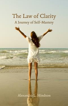 Coperta cărții 'The Law of Clarity, A Journey of Self-Mastery - Alexandra L. Hindson'