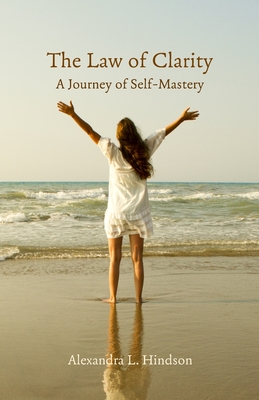 Coperta cărții 'The Law of Clarity, A Journey of Self-Mastery - Alexandra L. Hindson'