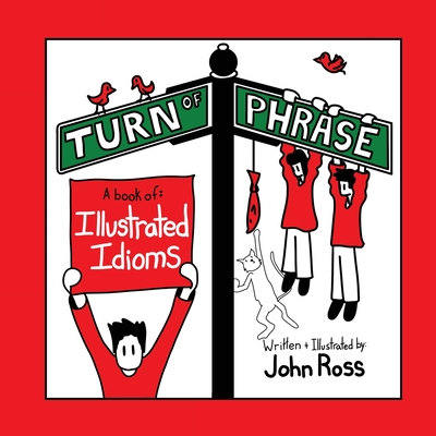 Turn Of Phrase: A Book of Illustrated Idioms - John Ross