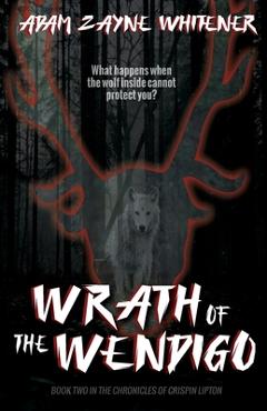 Coperta cărții 'Wrath of the Wendigo - Adam Zayne Whitener'