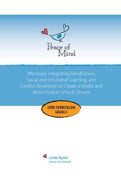 Poza produsului Peace of Mind Core Curriculum for Grade 3: Mindfulness-Based Social Emotional Learning and Conflict Resolution to Help Students Manage Big Emotions, P - Linda Ryden