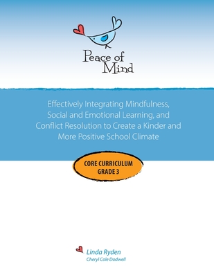 Peace of Mind Core Curriculum for Grade 3: Mindfulness-Based Social Emotional Learning and Conflict Resolution to Help Students Manage Big Emotions, P - Linda Ryden