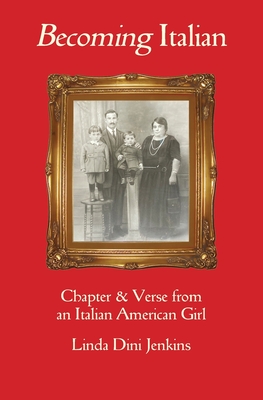 Becoming Italian: Chapter & Verse from an Italian American girl - Linda Dini Jenkins