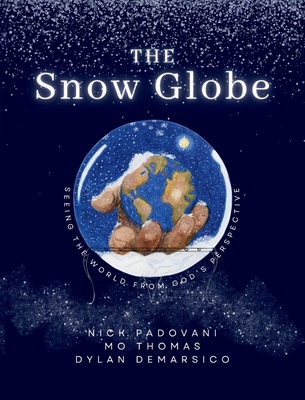 Coperta cărții 'The Snow Globe: Seeing the World From God's Perspective - Nick Padovani'